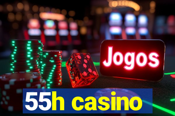 55h casino